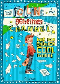 Collins geheimer Channel (Band 1) - Wie ich endlich cool wurde - Sabine Zett - E-Book