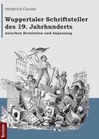 Wuppertaler Schriftsteller des 19. Jahrhunderts zwischen Revolution und Anpassung - Heidelind Clauder - E-Book