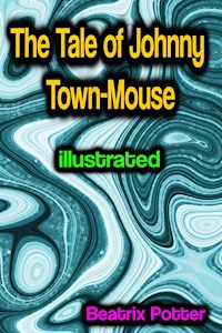 The Tale of Johnny Town-Mouse illustrated - Beatrix Potter - E-Book