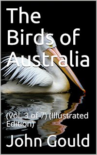 The Birds of Australia, Vol. 3 of 7 - John Mead Gould - E-Book