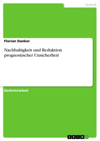 Nachhaltigkeit und Reduktion prognostischer Unsicherheit - Florian Danker - E-Book