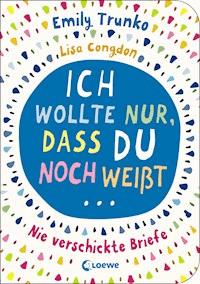 Ich wollte nur, dass du noch weißt ... - Emily Trunko - E-Book