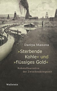 "Sterbende Kohle" und "flüssiges Gold" - Dariya Manova - E-Book