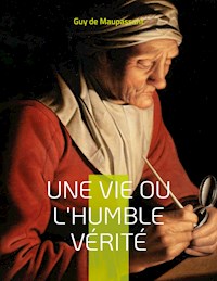 Une vie ou l'Humble vérité - Guy de Maupassant - E-Book