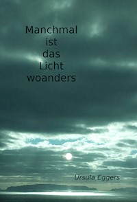 Manchmal ist das Licht woanders - Ursula Eggers - E-Book