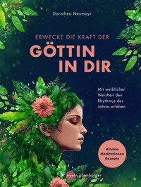 Erwecke die Kraft der Göttin in Dir - Dorothea Neumayr - E-Book