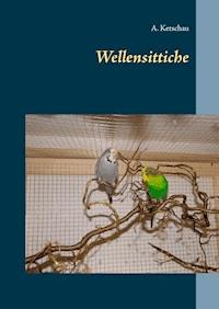 Wellensittiche - A. Ketschau - E-Book