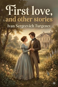 First love, and other stories - Иван Сергеевич Тургенев - E-Book