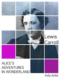 Alice's Adventures in Wonderland - Lewis Carroll - E-Book