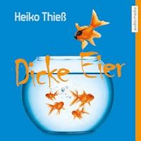 Dicke Eier - Heiko Thieß - Hörbuch