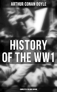 History of the WW1  (Complete 6 Volume Edition) - Arthur Conan Doyle - E-Book