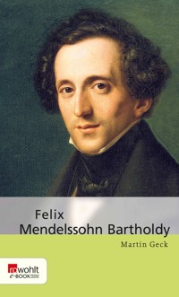 Felix Mendelssohn Bartholdy - Martin Geck - E-Book