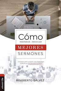 Cómo preparar y predicar mejores sermones - Rigoberto Gálvez - E-Book