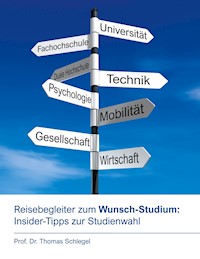 Reisebegleiter zum Wunsch-Studium: Insider-Tipps zur Studienwahl - Thomas Schlegel - E-Book