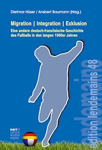 Migration|Integration|Exklusion - Eine andere deutsch-französische Geschichte des Fußballs -  - E-Book