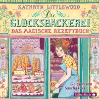 Die Glücksbäckerei 1: Das magische Rezeptbuch - Kathryn Littlewood - Hörbuch