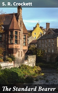 The Standard Bearer - S. R. Crockett - E-Book