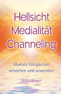 Hellsicht, Medialität, Channeling - Nadja Berger - E-Book