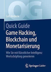 Quick Guide Game Hacking, Blockchain und Monetarisierung - Lutz Anderie - E-Book