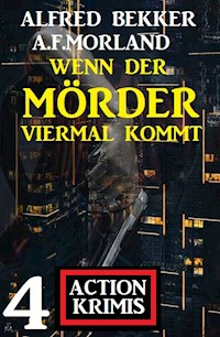 Wenn der Mörder viermal kommt: 4 Action Krimis - Alfred Bekker - E-Book