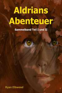 Aldrians Abenteuer: Sammelband Teil I + II - Ryan Elbwood - E-Book
