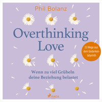 Overthinking Love. Wenn zu viel Grübeln deine Beziehung belastet - Phil Bolanz - Hörbuch
