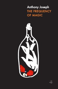 The Frequency of Magic - Anthony Joseph - E-Book