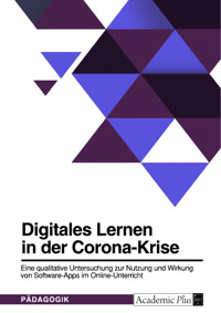 Digitales Lernen in der Corona-Krise. Eine qualitative Untersuchung zur Nutzung und Wirkung von Software-Apps im Online-Unterricht -  - E-Book