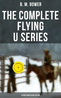 The Complete Flying U Series – 24 Westerns in One Edition - B. M. Bower - E-Book