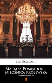 Markiza Pompadour, miłośnica królewska - Leo Belmont - E-Book