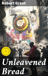 Unleavened Bread - Robert Grant - E-Book