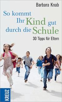 So kommt ihr Kind gut durch die Schule - Barbara Knab - E-Book