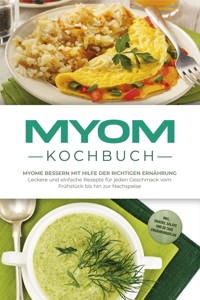 Myom Kochbuch: Myome bessern mit Hilfe der richtigen Ernährung - Leckere und einfache Rezepte für jeden Geschmack vom Frühstück bis hin zur Nachspeise - inkl. Snacks, Salate und 30 Tage Ernährungsplan - Sandra Roth - E-Book