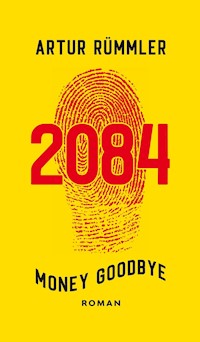 2084 - Money Goodbye - Artur Rümmler - E-Book