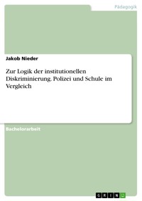 Zur Logik der institutionellen Diskriminierung. Polizei und Schule im Vergleich - Jakob Nieder - E-Book