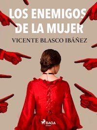 Los enemigos de la mujer - Vicente Blasco Ibanez - E-Book