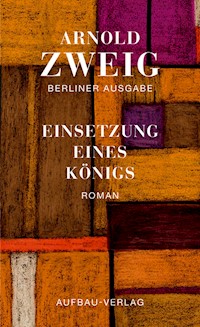 Einsetzung eines Königs - Arnold Zweig - E-Book
