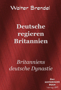 Deutsche regieren Britannien - Walter Brendel - E-Book