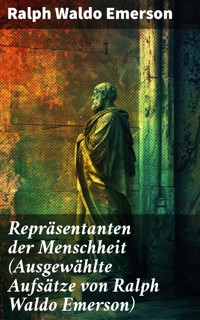 Repräsentanten der Menschheit (Ausgewählte Aufsätze von Ralph Waldo Emerson) - Ralph Waldo Emerson - E-Book
