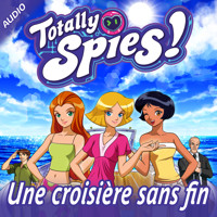 Une croisière sans fin - Totally Spies! - Hörbuch