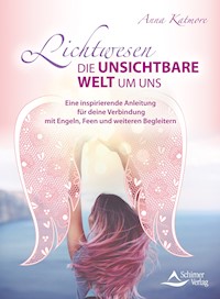 Lichtwesen – die unsichtbare Welt um uns - Anna Katmore - E-Book