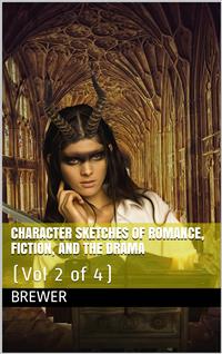 Character Sketches of Romance, Fiction, and the Drama, Vol 2 (of 4) - Ebenezer Cobham Brewer - E-Book