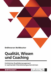Qualität, Wissen und Coaching. Holistisches Qualitätsmanagement in wachsenden Dienstleistungsunternehmen - Enkhnaran Boldbaatar - E-Book