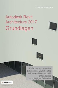 Autodesk Revit Architecture 2017 Grundlagen - Markus Hiermer - E-Book
