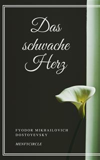 Das schwache Herz - Fyodor Mikhailovich Dostoyevsky - E-Book