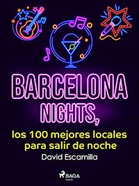 Barcelona nights, los 100 mejores locales para salir de noche - David Escamilla Imparato - E-Book