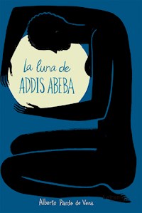La luna de Addis Abeba - Alberto Pardo de vera - E-Book