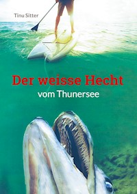 Der weisse Hecht vom Thunersee - Tinu Sitter - E-Book