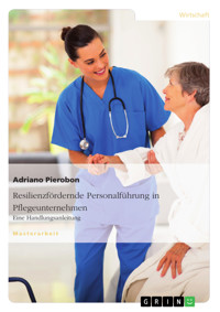 Resilienzfördernde Personalführung in Pflegeunternehmen. Eine Handlungsanleitung - Adriano Pierobon - E-Book