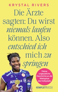 Die Ärzte sagten: Du wirst niemals laufen können. Also entschied ich mich zu springen - Krystal Rivers - E-Book